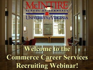 Welcome to the Commerce Career Services Recruiting Webinar! 