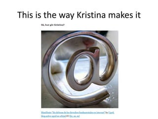 This is the way Kristina makes it<br />