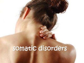 somatic disorders
 