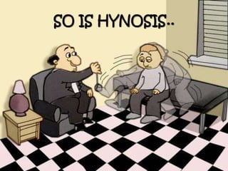 SO IS HYNOSIS..