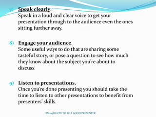 7) Speak clearly.
   Speak in a loud and clear voice to get your
   presentation through to the audience even the ones
   ...