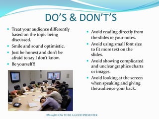 DO’S & DON’T’S
 Treat your audience differently
                                               Avoid reading directly fr...