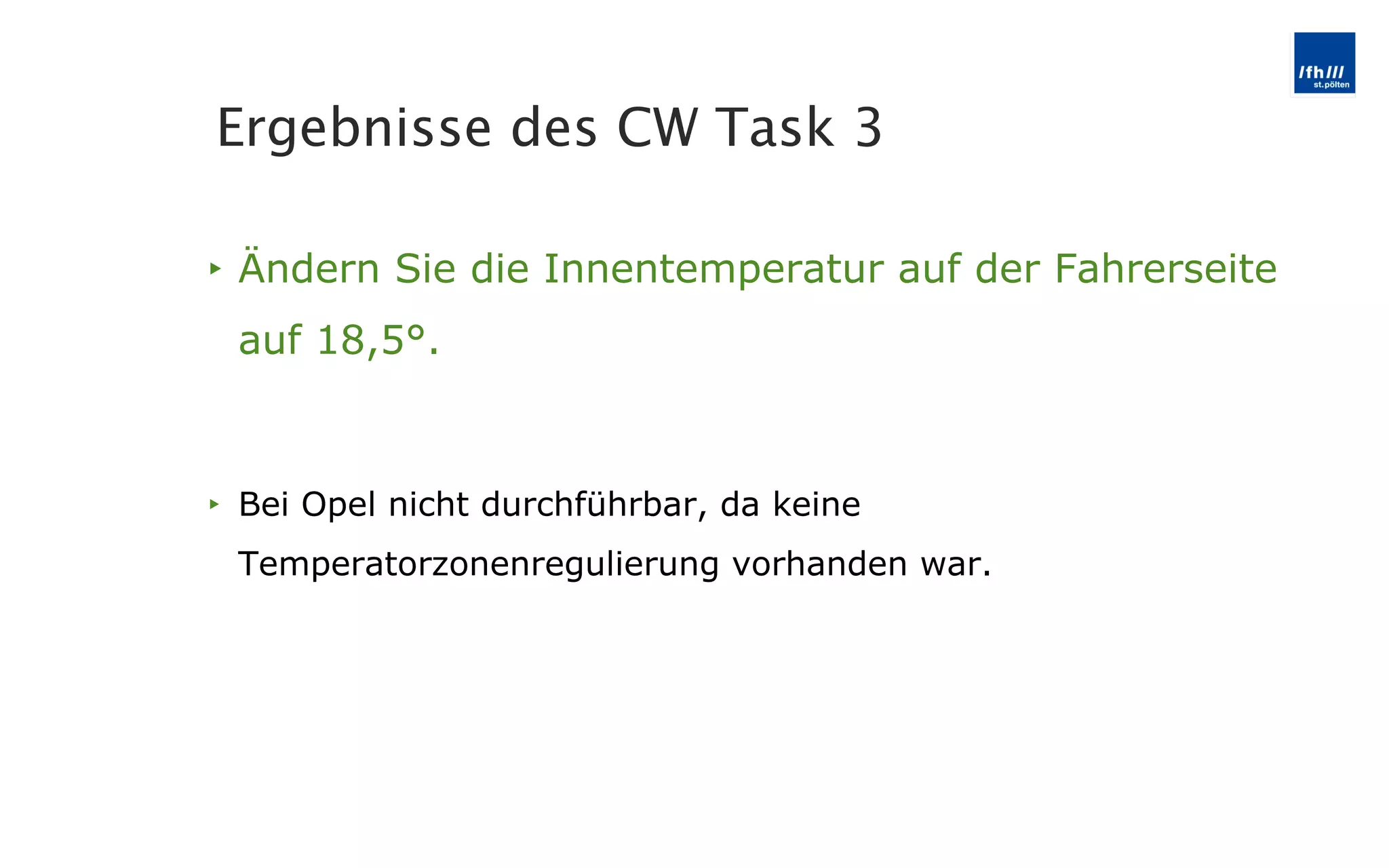 Ändern Sie die Innentemperatur auf der Fahrerseite auf 18,5°. Bei Opel nicht durchführbar, da keine Temperatorzonenregulierung vorhanden war. Ergebnisse des CW Task 3 