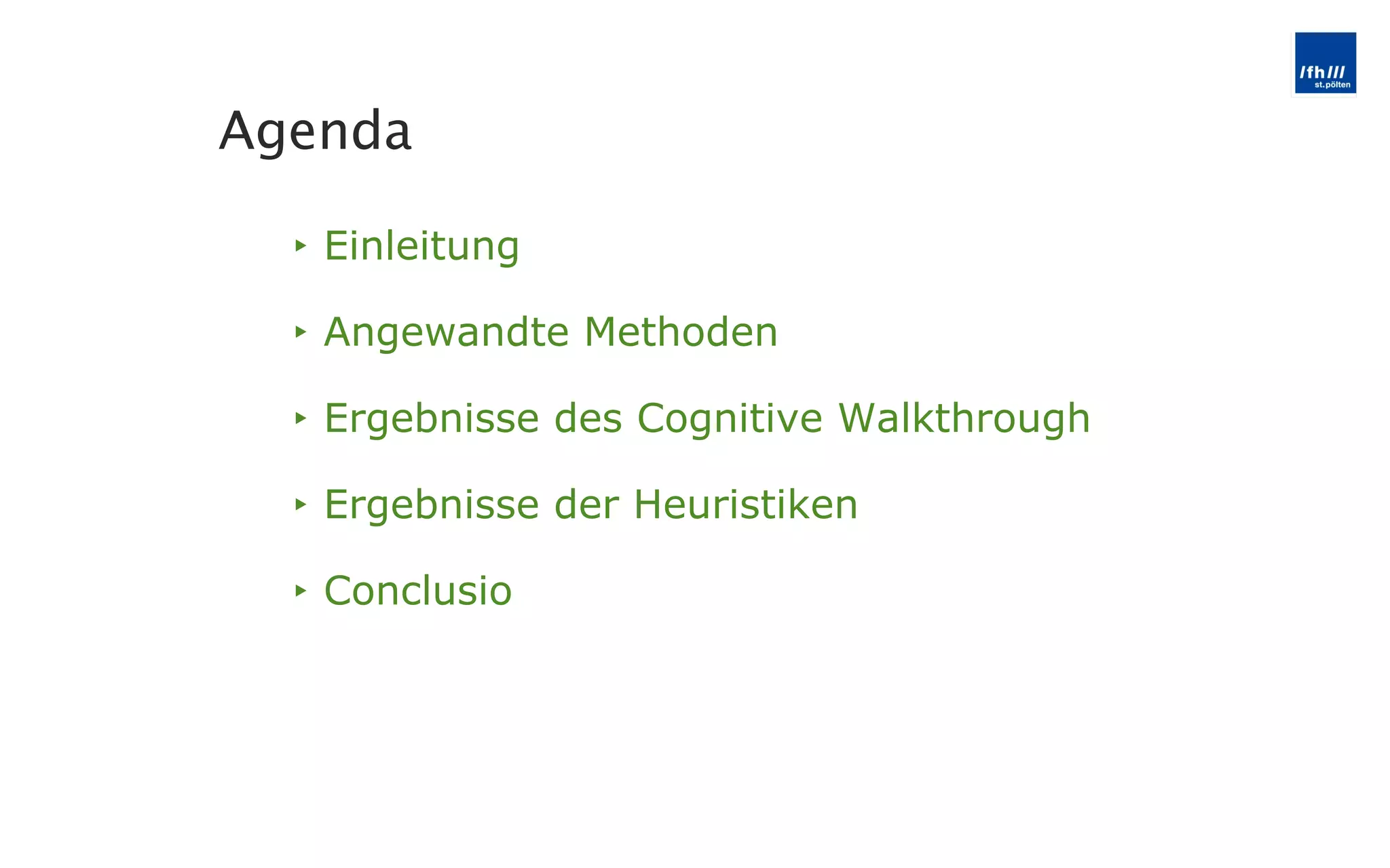 Einleitung Angewandte Methoden Ergebnisse des Cognitive Walkthrough Ergebnisse der Heuristiken Conclusio Agenda 