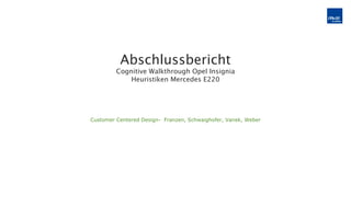 Abschlussbericht Cognitive Walkthrough Opel Insignia Heuristiken Mercedes E220 Customer Centered Design-  Franzen, Schwaighofer, Vanek, Weber 