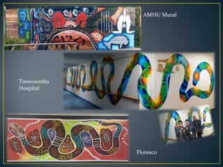 AMHU Mural
Floresco
Toowoomba
Hospital
 