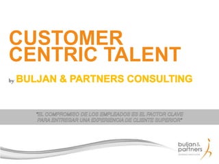 CUSTOMER
CENTRIC TALENT
by
 