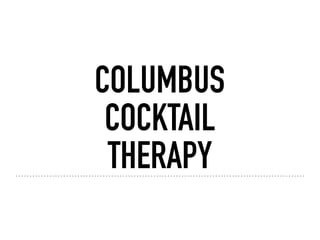 COLUMBUS
COCKTAIL
THERAPY
 