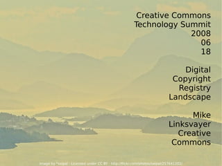 Creative Commons Technology Summit 2008 06 18 Digital Copyright Registry Landscape Mike Linksvayer Creative Commons Image by *saipal · Licensed under  CC BY  ·  http://flickr.com/photos/saipal/257641202/ 