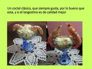 Un coctel clásico, que siempre gusta, por lo bueno que
esta, y si el langostino es de calidad mejor
 