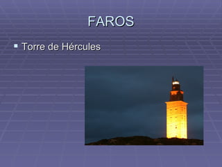 FAROS
 Torre de Hércules
 