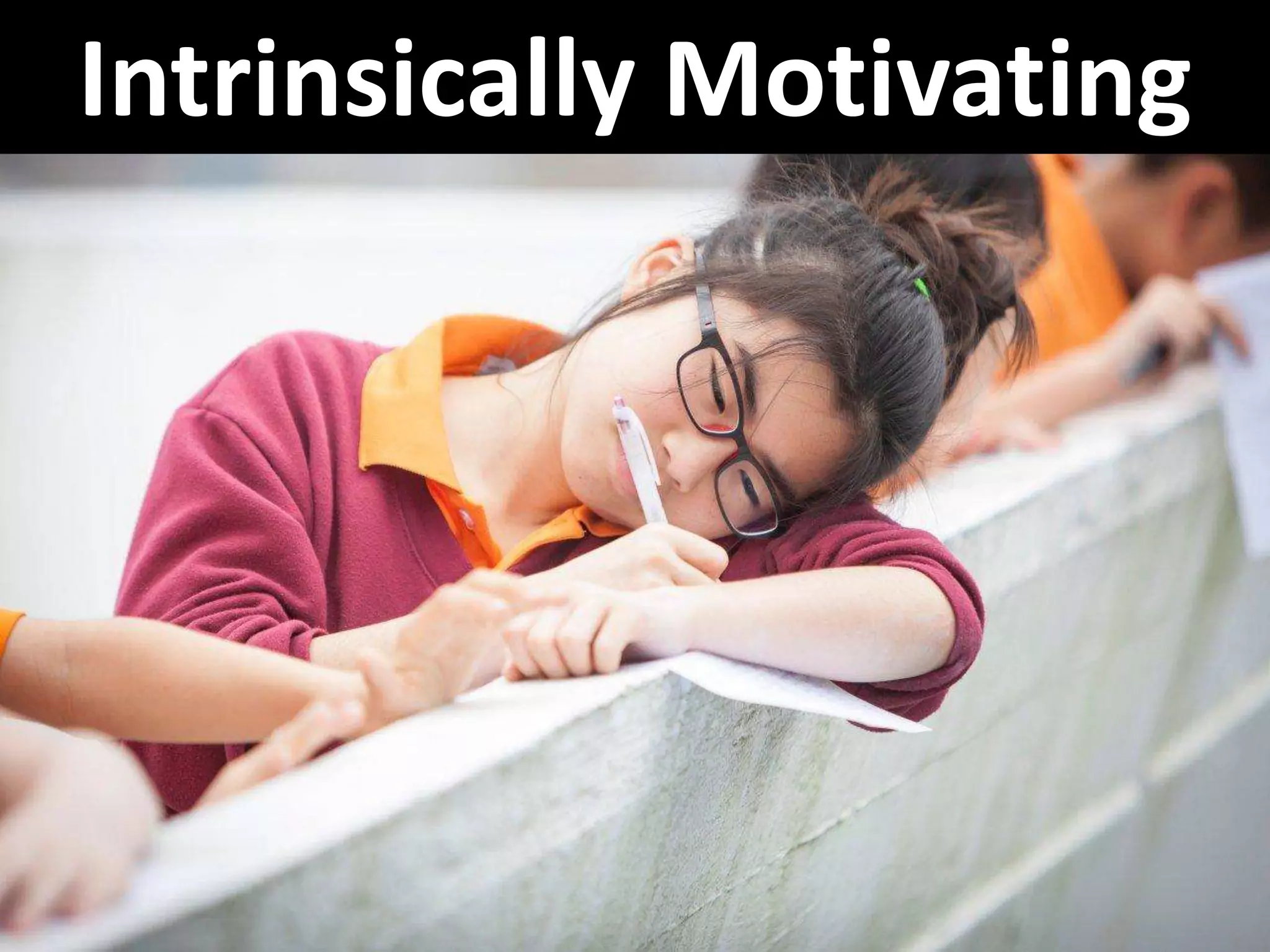 Intrinsically Motivating
 