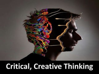 Critical, Creative Thinking
 