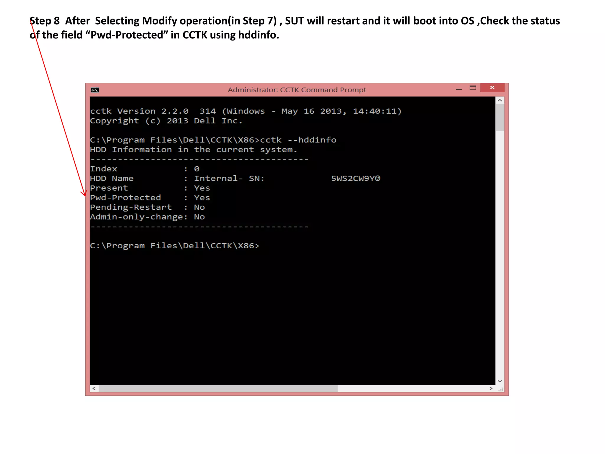 Step 8 After Selecting Modify operation(in Step 7) , SUT will restart and it will boot into OS ,Check the status
of the field “Pwd-Protected” in CCTK using hddinfo.

 