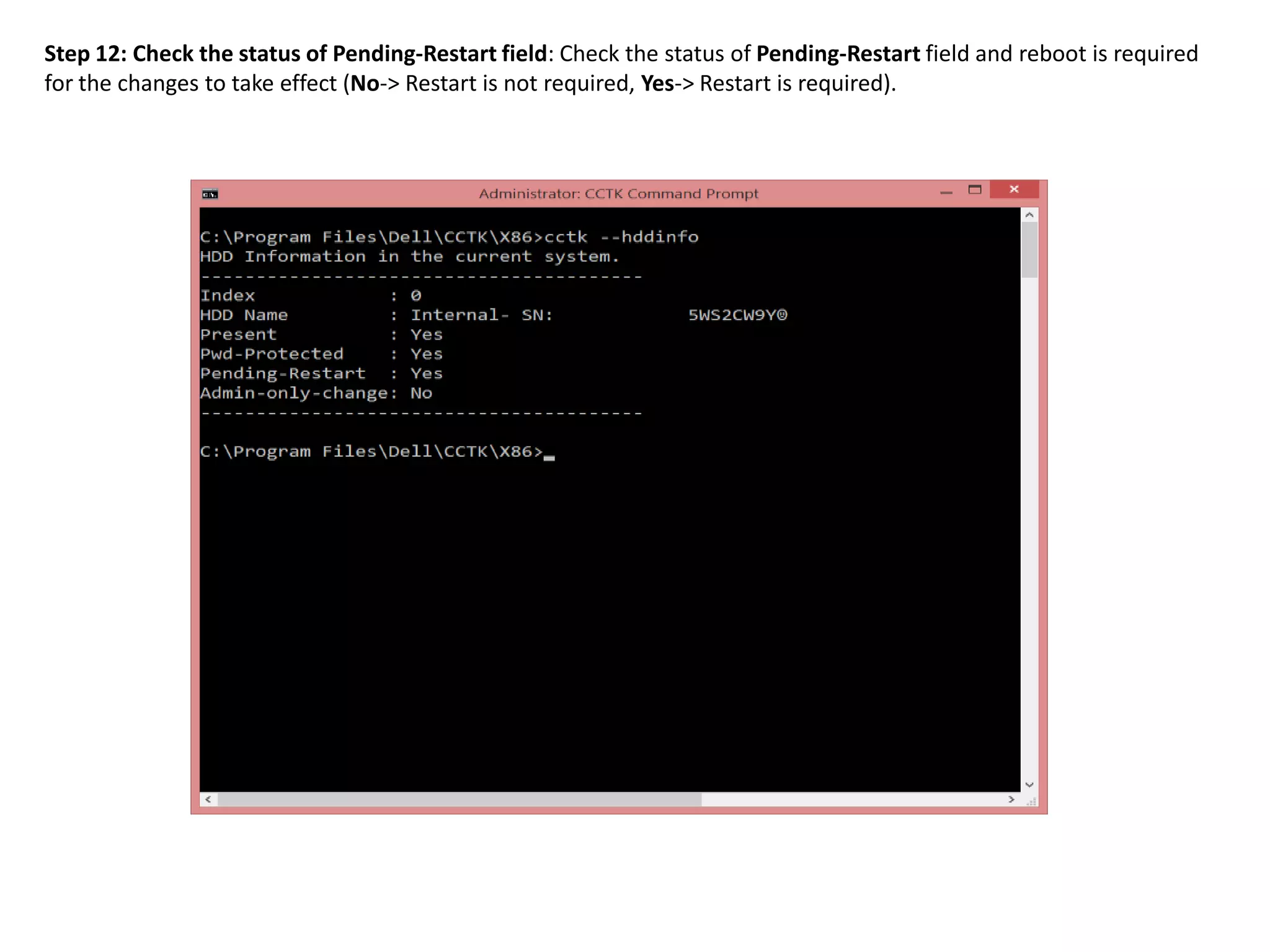 Step 12: Check the status of Pending-Restart field: Check the status of Pending-Restart field and reboot is required
for the changes to take effect (No-> Restart is not required, Yes-> Restart is required).

 