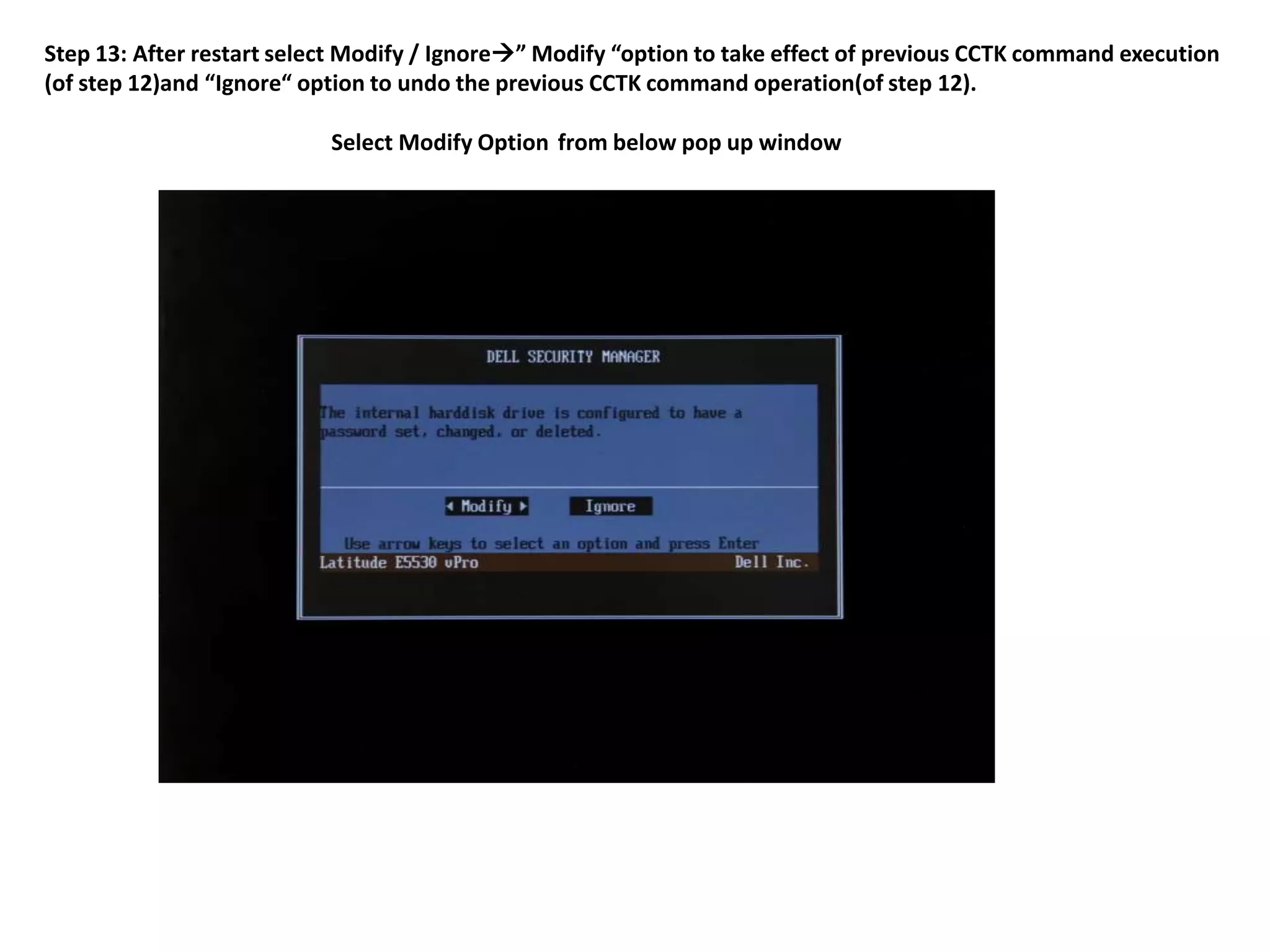 Step 13: After restart select Modify / Ignore” Modify “option to take effect of previous CCTK command execution
(of step 12)and “Ignore“ option to undo the previous CCTK command operation(of step 12).
Select Modify Option from below pop up window

 
