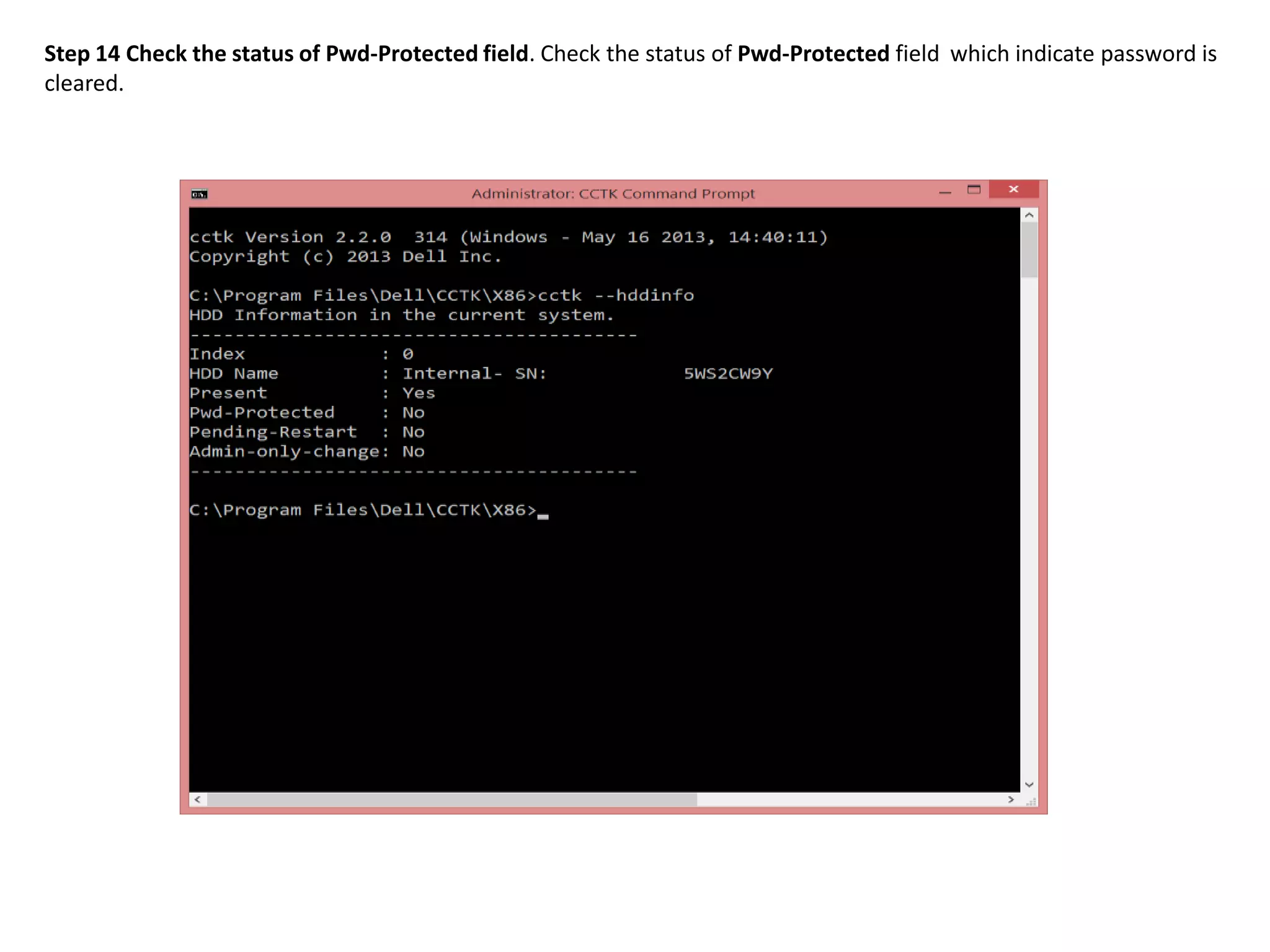 Step 14 Check the status of Pwd-Protected field. Check the status of Pwd-Protected field which indicate password is
cleared.

 