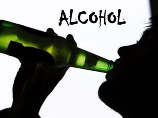 ALCOHOL
 