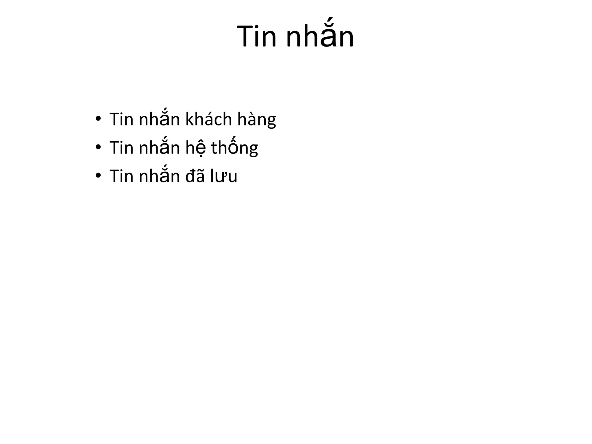 Tin nhắn

• Tin nhắn khách hàng
• Tin nhắn hệ thống
• Tin nhắn đã lưu
 