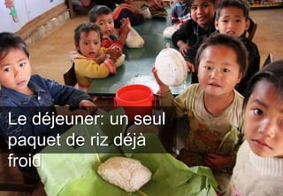 Le déjeuner: un seul
paquet de riz déjà
froid
 