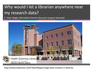 CU Anschutz HSL Data Services
C. Tobin Magle, Biomedical Sciences Research Support Specialist
http://www.slideshare.net/CTobinMagle/cu-anschutz-health-science-library-data-services
 