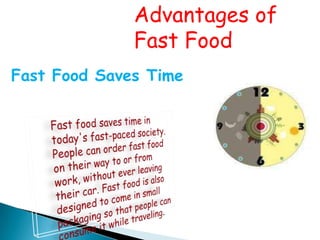 Advantages of
              Fast Food
Fast Food Saves Time
 