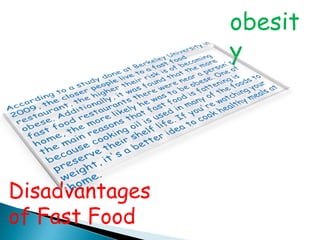 obesit
                y




Disadvantages
of Fast Food
 