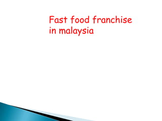 Fast food franchise
in malaysia
 