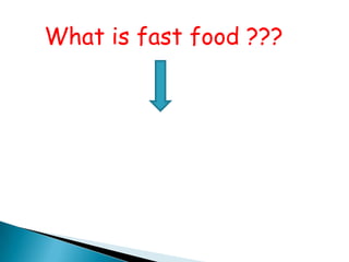 What is fast food ???
 