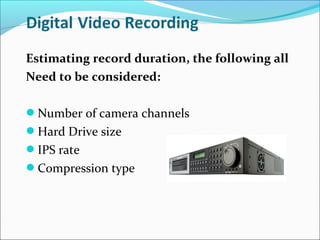 Estimating record duration, the following all
Need to be considered:

Number of camera channels
Hard Drive size
IPS rate
Compression type
 