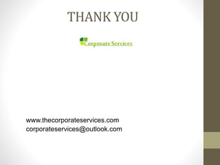 THANK YOU
www.thecorporateservices.com
corporateservices@outlook.com
 