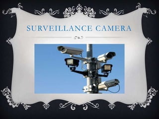 SURVEILLANCE CAMERA
 