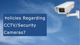 Policies Regarding
CCTV/Security
Cameras?
 
