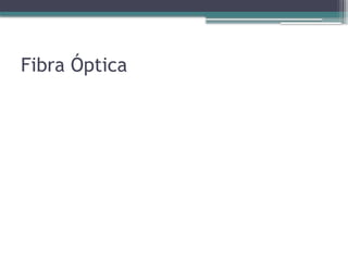 Fibra Óptica
 