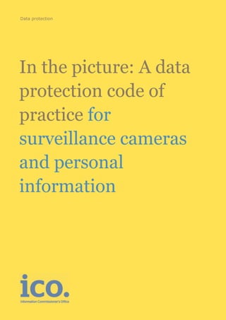 Version 1.2 1
20170609
In the picture: A data
protection code of
practice for
surveillance cameras
and personal
information
Data protection
 