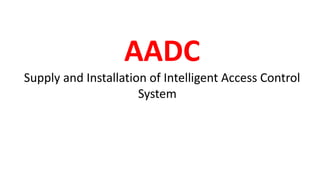 AADC
Supply and Installation of Intelligent Access Control
System
 