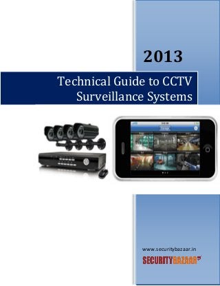 2013
Technical Guide to CCTV
Surveillance Systems

www.securitybazaar.in

 