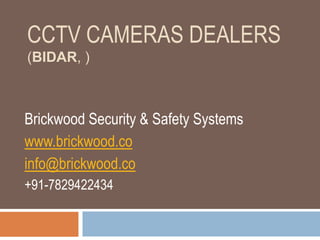 CCTV CAMERAS DEALERS
(BIDAR, )
Brickwood Security & Safety Systems
www.brickwood.co
info@brickwood.co
+91-7829422434
 