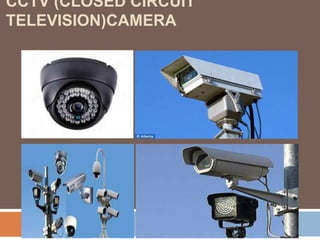 CCTV (CLOSED CIRCUIT
TELEVISION)CAMERA
 