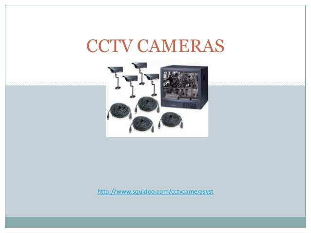 CCTV CAMERAS
http://www.squidoo.com/cctvcamerasyst
 