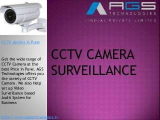 CCTV dealers in Pune
CCTV CAMERA
SURVEILLANCE
http://www.agstechnologies.in
Get the wide range of
CCTV Camera at the
best Price in Pune. AGS
Technologies offers you
the variety of CCTV
Camera. We also Help
set up Video
Surveillance based
Audit System for
Business
 