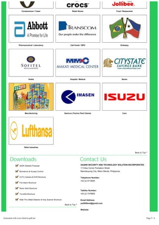 Condominium / Tower Retail Stores Food / Restaurants 
Pharmaceutical / Laboratory Call Center / BPO Embassy 
Hotels Hospital / Medical Banks 
Manufacturing Semicon (Techno Park Clients) Cars 
Other Industries 
Downloads 
Back to Top ^ 
Back to Top ^ 
Contact Us 
AA2000 SECURITY AND TECHNOLOGY SOLUTION INCORPORATED 
17 Edsa Corner Pantaleon Street 
Mandaluyong City, Metro Manila, Philippines 
Telephone Number: 
+63 (2) 5715693 
Telefax Number: 
+63 (2) 7476805 
Email Address: 
aa2000ent@gmail.com 
Website: 
www.aa2000ph.com 
In yellow-pages.ph, you can find AA2000 SECURITY AND 
TECHNOLOGY SOLUTION INCORPORATED in the following categories: 
Security, Fire Alarm Systems, Scaffolding, Security And Surveillance 
AA2K Detailed Proposal 
Biometrics & Access Control 
CCTV Camera & DVR Brochure 
Fire Alarm Brochure 
Room Alert Brochure 
Turnstile Brochure 
Walk Thru Metal Detector & Xray Scanner Brochure 
Generated with www.html-to-pdf.net Page 5 / 6 
 
