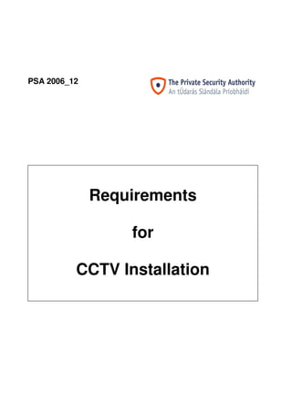 PSA 2006_12
Requirements
for
CCTV Installation
 