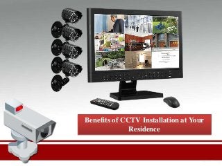 Benefits of CCTV Installation at Your
Residence
 