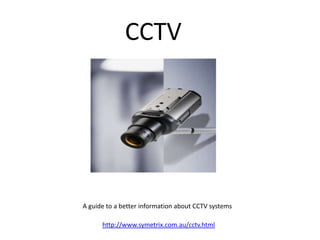 CCTV




A guide to a better information about CCTV systems

      http://www.symetrix.com.au/cctv.html
 