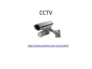 CCTV




http://www.symetrix.com.au/cctv.html
 