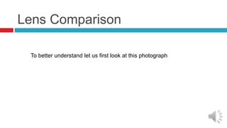 Lens Comparison
To better understand let us first look at this photograph
 