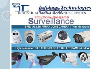 Infobags Technologies
INDUSTRIAL SOLUTIONS AND SERVICES
http://www.infobags.com
CCTV
Surveillance
 