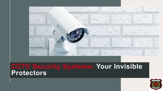 CCTV Security Systems: Your Invisible
Protectors
 