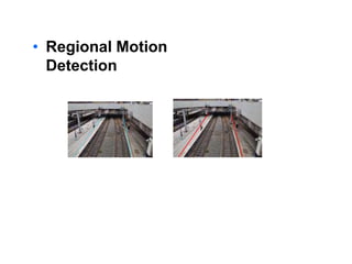 • Regional Motion
Detection
 